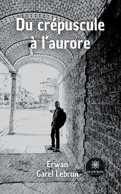 Du crpuscule l'aurore by Erwan Garel Lebrun Paperback Book