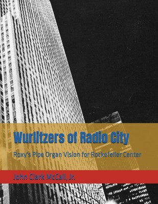 Wurlitzers of Radio City: Roxy's Pipe Organ Vision for Rockefelle