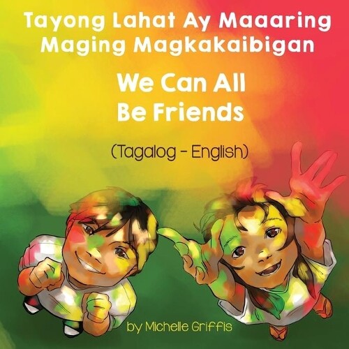 Michelle Griffi We Can All Be Friends (Tagalog-English) Tayong Lahat (Paperback)