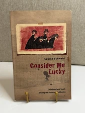 Consider Me Lucky : Childhood and Youth During the Holocaust By Sabina Schweid.