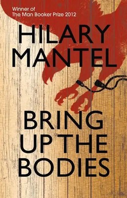 Bring Up the Bodies - Mantel, Hilary