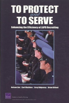 To Protect and to Serve : Enhancing the Efficiency of Lapd Recruiting, Paperb...