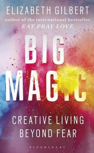 Big Magic: Creative Living Beyond Fear-Elizabeth Gilbert, 9781408866757