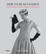 How to Read Fashion: A Crash Course in Styles, Designers, - VERY GOOD