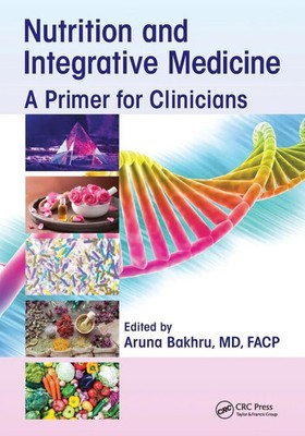 Nutrition and Integrative Medicine A Primer for Clinicians Aruna Bakhru Buch