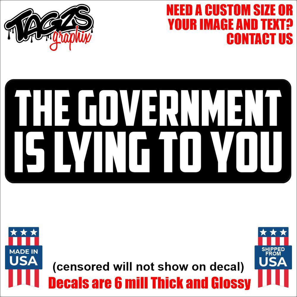 the-government-is-lying-to-you-printed-laminated-window-decal-sticker
