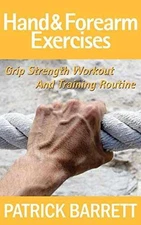 Hand And Forearm Exercises: Grip - Paperback, by Barrett Patrick - Very Good