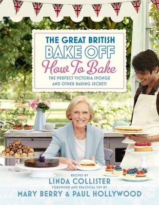 GBBO HOW TO BAKE Collister, Linda|Berry, Mary|Hollywood, Paul hardcover Acce...