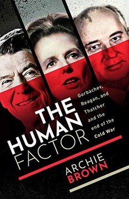 The Human Factor: Gorbachev, Reagan, and Thatcher, and  - Hardback NEW Brown, Ar