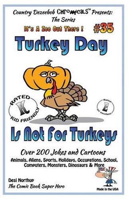 Turkey Day Is Not For Turkey's Over 200 Jokes and Cartoons Animals, Aliens, Spor