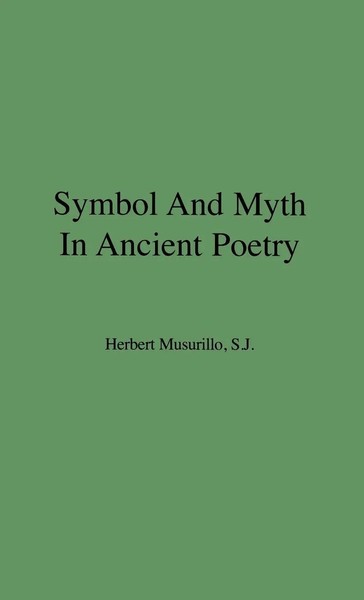 Herbert Musurillo (U. A.) | Symbol And Myth In Ancient Poetry | Buch | Englisch-image