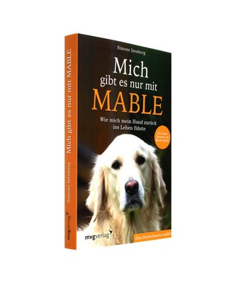Mich gibt es nur mit Mable: Wie mich mein Hund zurück ins Leben führte. Eine B