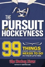 The Pursuit of Hockeyness: 99 Things Every Hockey Fan Needs to Do In Their L...