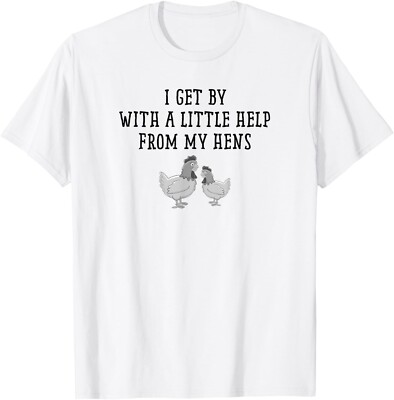 I Get By With a Little Help From My Hens Gift Unisex T-Shirt
