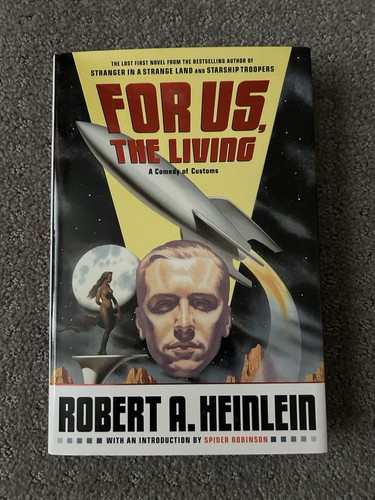 For Us, the Living- A Comedy of Customs by Robert A Heinlein 2004 HCDJ VG