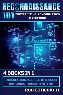 Reconnaissance 101: Ethical Hackers Bible To Collect Data About Target Systems b