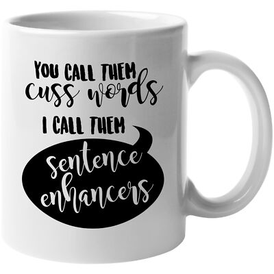 Call Them Cuss Words, I Call Them Sentence Enhancers. Funny Coffee & Tea Mug