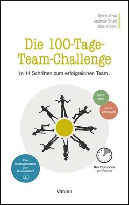 Die 100-Tage-Team-Challenge In 14 Schritten zum erfolgreichen Team.