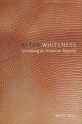 After Whiteness: Unmaking an American Majority (Cultura - Paperback NEW Hill, Mi