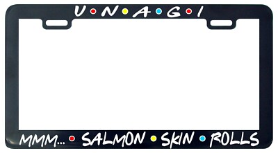Unagi Salmon Skin Roll Friends license plate frame tag holder