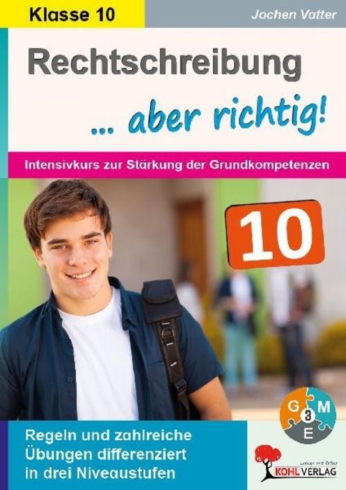 Rechtschreibung ... aber richtig! / Klasse 10 Jochen Vatter