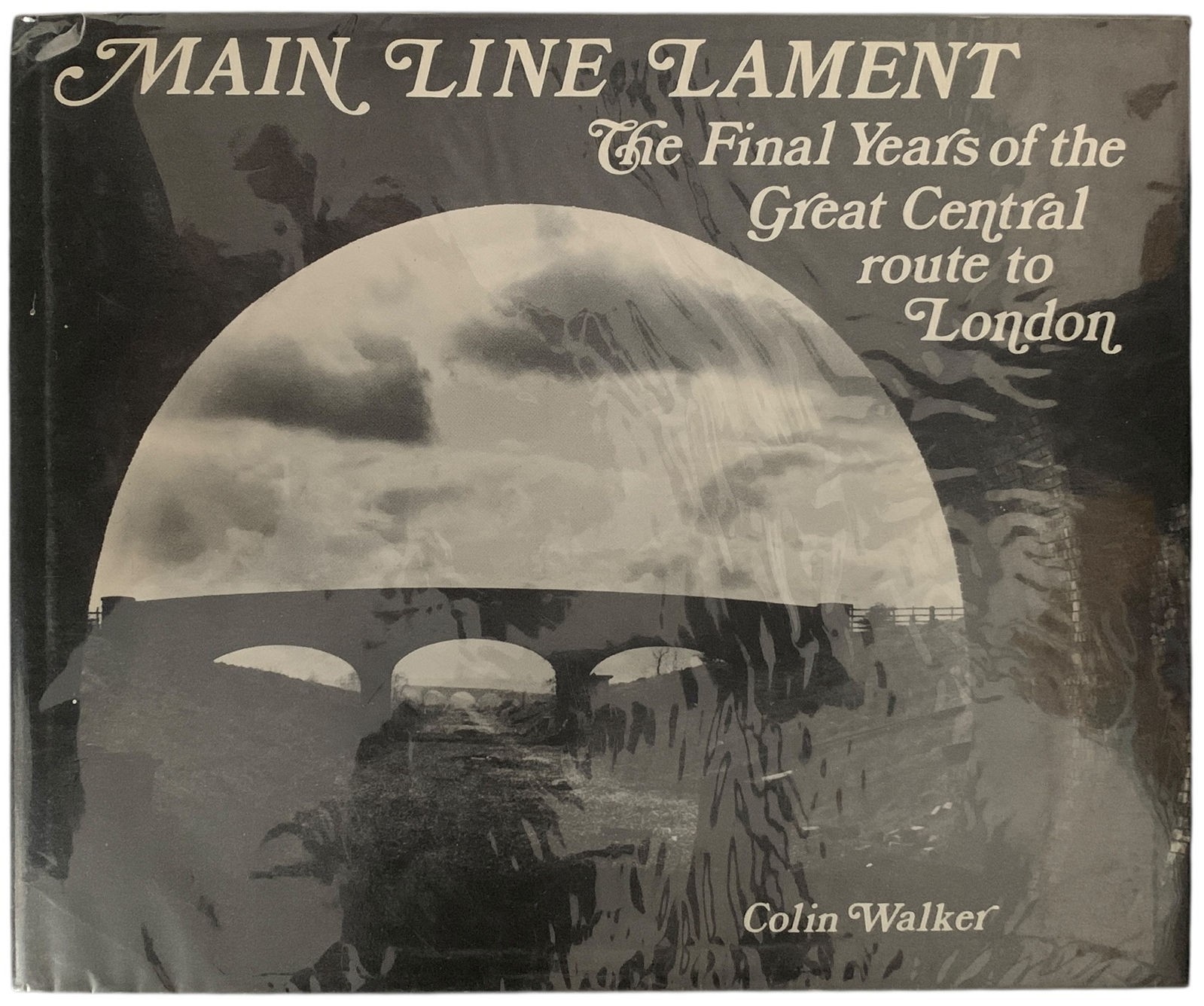 Main Line Lament Colin Walker The Final Years the Great Central Route to London
