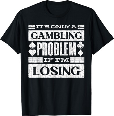 Only A Gambling Problem If Losing Fun Casino Gambler Graphic T-Shirt