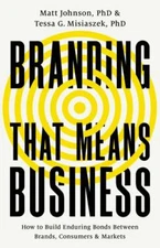 Branding that Means Business: How to Build Enduring Bonds between Brands, Consu