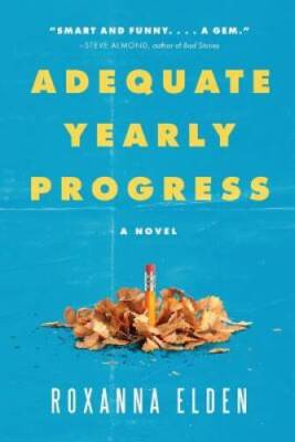 Adequate Yearly Progress: A Novel - Paperback By Roxanna Elden - VERY GOOD