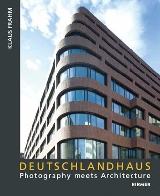DEUTSCHLANDHAUS: Photography meets Architecture Klaus Frahm 2024 Buch Hirmer