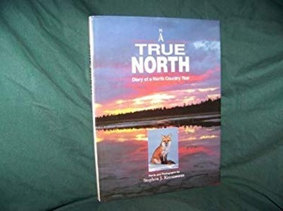 True North : Diary of a North Country Year Hardcover Stephen J. K