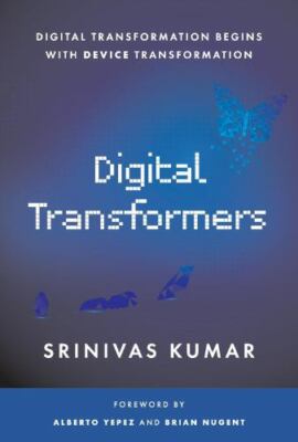 Digital Transformers : Digital Transformation Begins with Device Transformation