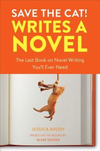 Save The Cat Writes A Novel: The Last Book On Novel Writing That