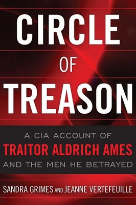 Circle of Treason A CIA Account of Traitor Aldrich Ames and the Men He Betrayed