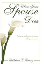 WHEN YOUR SPOUSE DIES: A CONCISE AND PRACTICAL SOURCE OF By Cathleen L. Curry