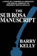 Sub Rosa Manuscript by Barry Kelly [Paperback]