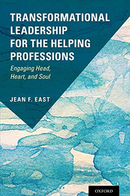 Transformational Leadership for the Helping Professions -  NEW Jean F. East 2018