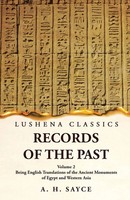 Records Of The Past Being English Translations Of The Ancient Monuments Of...