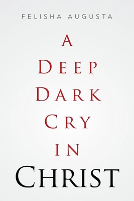 Felisha Augusta | A Deep Dark Cry in Christ | Taschenbuch | Englisch (2016)