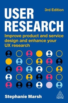 User Research : Improve Product and Service Design and Enhance Your Ux Resear...