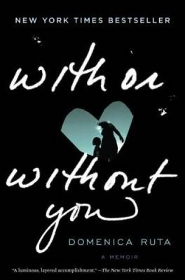 With or Without You: A Memoir - Hardcover By Ruta, Domenica - VERY GOOD