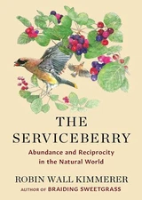 The Serviceberry : Abundance and Reciprocity by Robin Wall Kimmerer Hardcover