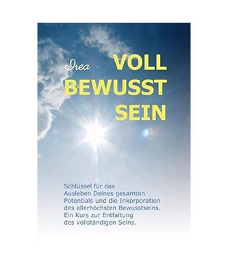 VOLL BEWUSST SEIN: Schlüssel für  das Ausleben Deines  gesamten Potentials  un