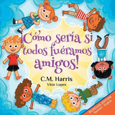 C. M. Harris | ¡Cómo sería si todos fuéramos amigos! | Taschenbuch | Spanisch