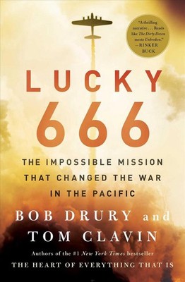 Lucky 666: The Impossible Mission That Changed the War in the Pacific by Bob Dru