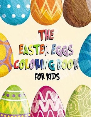 The Easter Eggs Coloring Book for Kids: Ages 1-4 64 Easy and Fun Easter Eggs Col