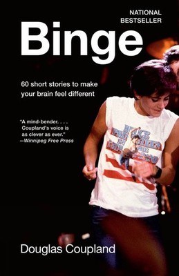 Binge: 60 stories to make your brain feel different by Douglas Coupland (English