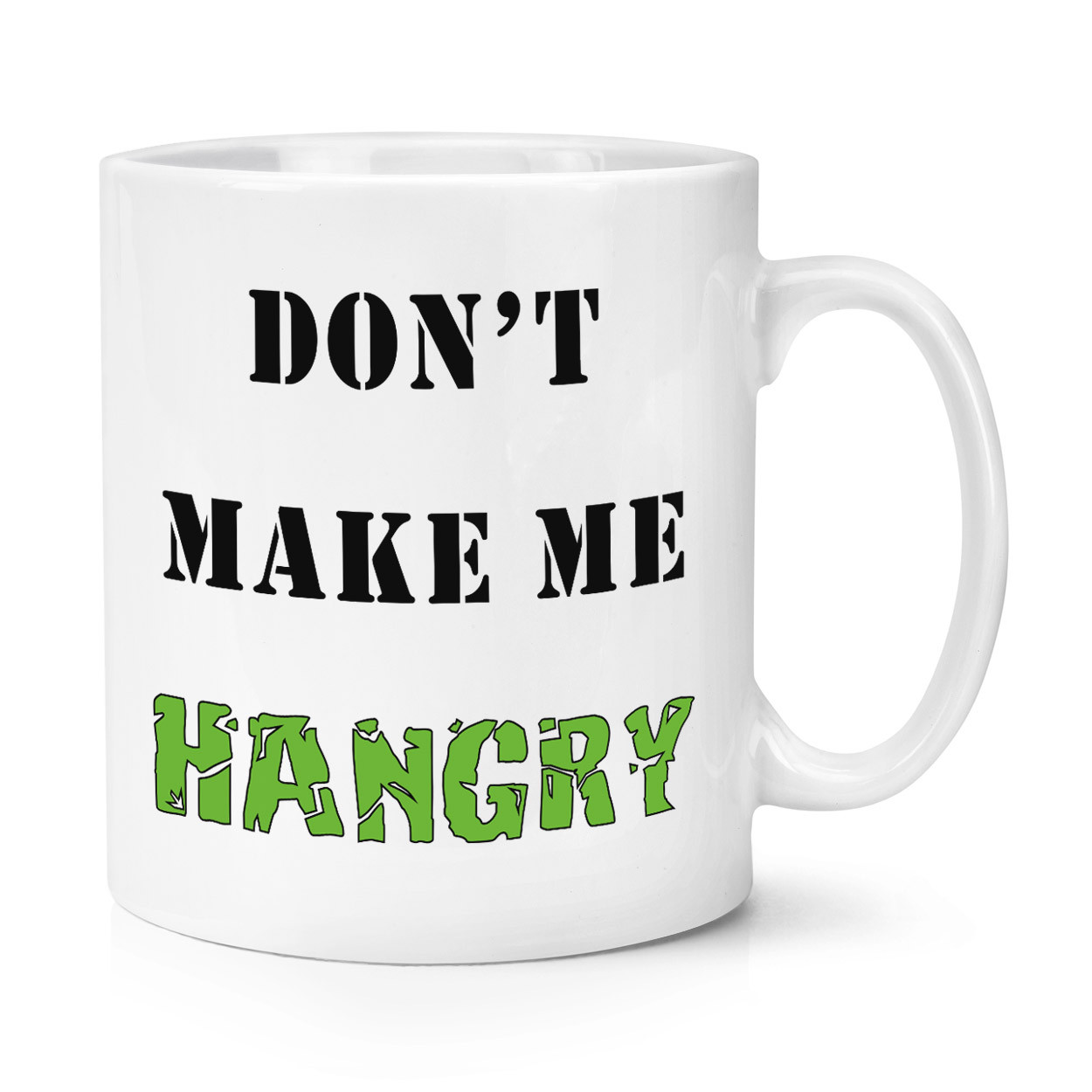 Don't Make Me Hangry 10oz Mug Cup - Funny Quote Hungry Angry Joke