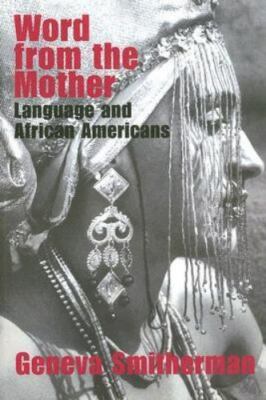 Word from the Mother: Language and African Americans [Paperback] Smitherman, Gen