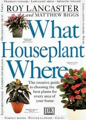 What Houseplant Where by Roy Lancaster;  Matthew Biggs